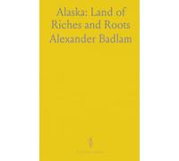 Alaska: Land of Riches and Roots: A concise history of exploration, industries, and native culture in the far north