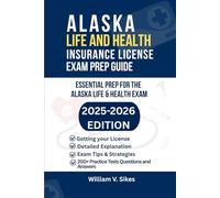 ALASKA LIFE AND HEALTH INSURANCE LICENSE EXAM PREP GUIDE: ESSENTIAL PREP FOR THE ALASKA LIFE AND HEALTH EXAM (UNITED STATES LIFE AND HEALTH INSURANCE GUIDE)