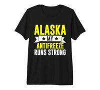 Alaska Mi anticongelante Funciona Fuerte en Alaska Camiseta Premium