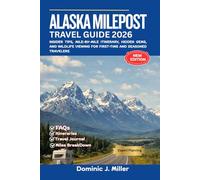 Alaska Milepost Travel Guide 2026: Insider Tips, Mile-by-Mile Itinerary, Hidden Gems, and Wildlife Viewing for First-Time and Seasoned Travelers