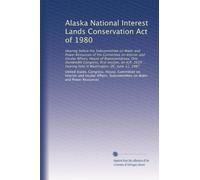 Alaska National Interest Lands Conservation Act of 1980: Hearing before the Subcommittee on Water and Power Resources of the Committee on Interior and ... hearing held in Washington, DC, June 11, 1987