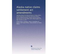 Alaska native claims settlement act amendments: Hearings before the Subcommittee on Indian Affairs of the Committee on Interior and Insular Affairs, ... held in Washington, D.C., May 12 and 13, 1975
