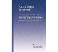 Alaska native enrollment: Hearing before the Committee on Interior and Insular Affairs, United States Senate, Ninety-third Congress, second session on S. 3530 ... amdt. no. 1535 ... July 17, 1974