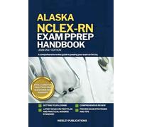 ALASKA NCLEX-RN EXAM PREP HANDBOOK: A Comprehensive Review Guide to Passing Your Exam on First Try (USA NCLEX-RN STUDY GUIDES)