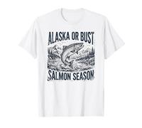 Alaska or Bust Salmon Season Fishing Angler Adventure Camiseta