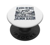 Alaska or Bust Salmon Season Fishing Angler Adventure PopSockets PopGrip Adhesivo