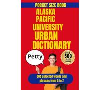 Alaska Pacific University Urban Dictionary: The Unofficial Guide to Alaska Pacific University Slang and Campus Life (American College Urban Dictionary)