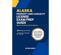 ALASKA PROPERTY AND CASUALTY LICENSE EXAM PREP GUIDE: Master The Exam With Confidence