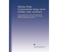 Alaska Pulp Corporation long-term timber sale contract: final supplement to the environmental impact statements for the 1981-86 and 1986-90 operating periods: Volume 1