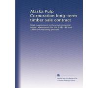 Alaska Pulp Corporation long-term timber sale contract: final supplement to the environmental impact statements for the 1981-86 and 1986-90 operating periods
