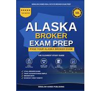 Alaska Real Estate Broker Exam Prep: The Complete Step-by-Step Study Guide to Pass Your Alaska Real Estate Broker License Exam With Practice Tests, ... (Winslow Homes Real Estate Broker Exam Prep)