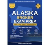 Alaska Real Estate Broker Exam Prep: The Complete Step-by-Step Study Guide to Pass Your Alaska Real Estate Broker License Exam With Practice Tests, ... (Winslow Homes Real Estate Broker Exam Prep)