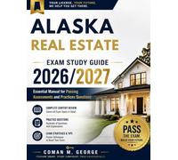 ALASKA REAL ESTATE EXAM STUDY GUIDE 2026/2027: Essential Manual for Passing Assessments and Practices Questions