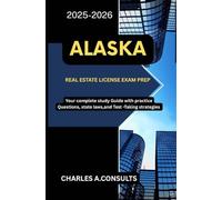 ALASKA REAL ESTATE LICENSE EXAM PREP: Your Complete Study Guide with Practice Questions, State Laws, and Test-Taking Strategies (United States Real Estate Exam Guide for All States)