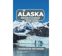 Alaska Reiseführer 2025-2026: Entdecken Sie Nationalparks, erleben Sie Wildtiere und erleben Sie Küstenabenteuer für jeden Reisenden