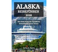 ALASKA REISEFÜHRER 2025: Eine Reise durch die ungezähmte Schönheit der letzten Grenze