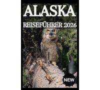 ALASKA Reiseführer 2026