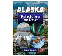 Alaska Reiseführer 2026-2027: Entdecken Sie die Geheimnisse des Kenai-Fjords, die Stille des Denali-Gipfels, die Passagen der Glacier Bay und die Geisterstädte des Goldrausches in der letzten Grenze.