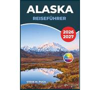Alaska Reiseführer 2026-2027: Navigation durch Nationalparks, Küstenstädte, Nordlichtbeobachtungen und Wildniserkundungen in der letzten Grenze