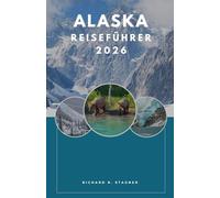 Alaska-Reiseführer 2026: Ihr perfekter Begleiter für Gletscher, Panoramastraßen und Outdoor-Abenteuer