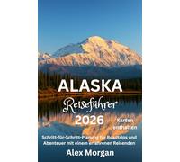 Alaska Reiseführer 2026: Schritt-für-Schritt-Planung für Roadtrips und Abenteuer mit einem erfahrenen Reisenden
