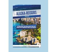 Alaska-reisgids 2025: je ultieme metgezel voor cruises wildlife tours en het bekijken van het noorderlicht compleet met insidertips