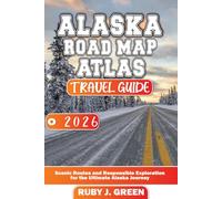 Alaska Road Map Atlas Travel Guide 2026: Scenic Routes and Responsible Exploration for the Ultimate Alaska Journey