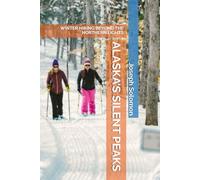 ALASKA’S SILENT PEAKS: WINTER HIKING BEYOND THE NORTHERN LIGHTS