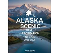 ALASKA SCENIC TRAVEL & RECREATION ATLAS 2025-2026: PLAN THE ULTIMATE JOURNEY WITH MAPS, TRAILS, AND OUTDOOR EXPERIENCES IN ALASKA