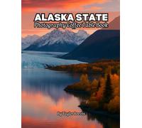 Alaska State: A Perfect Coffee Table Picture Book - Travel and Tourism lovers.