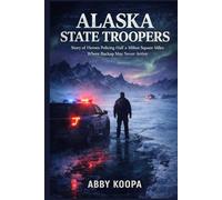 ALASKA STATE TROOPERS: Story of Heroes Policing Half a Million Square Miles Where Backup May Never Arrive