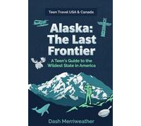Alaska: The Last Frontier: A Teen's Guide to the Wildest State in America (Teen Travel USA & Canada)