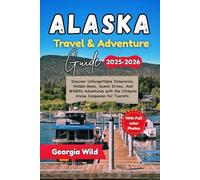 Alaska Travel & Adventure Guide 2025-2026: Discover unforgettable itineraries, hidden gems, scenic drives, and wildlife adventures with the ultimate cruise companion for tourists. (Travel with Ease)