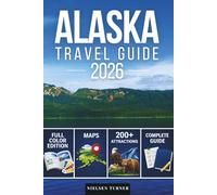 Alaska Travel Guide: 200+ Amazing Things to Do, Itineraries, Maps & Practical Information - Explore Fairbanks, Anchorage, Juneau, Sitka, Ketchikan, National Parks, and Beyond (FULL COLOR EDITION)