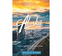 Alaska Travel Guide 2025- 2026: Northern Lights, Wildlife, Road Trips & Alaskan Adventures