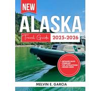 Alaska Travel Guide 2025-2026: Uncover the region's unique blend of natural beauty, outdoor adventure, and rich cultural heritage