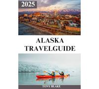 ALASKA TRAVEL GUIDE 2025: A Comprehensive Alaska Discovery: Accommodations, Best Times to Visit, Must-See Attractions, Top Cities, and Essential Travel Insights.