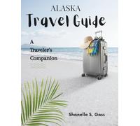 ALASKA TRAVEL GUIDE 2025: A Traveler's Companion (Compass Travel Guide)