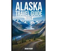 ALASKA TRAVEL GUIDE 2026