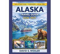 Alaska Travel Guide 2026-2027: A Complete Travel Planner with Itineraries, Northern Lights Viewing, Wildlife Adventures, and Insider Tips for Every Traveler (Adventure Guides)