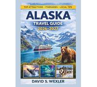 Alaska Travel Guide 2026-2027: A Complete Travel Planner with Itineraries, Northern Lights Viewing, Wildlife Adventures, and Insider Tips for Every Traveler (Adventure Guides)