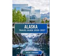 ALASKA Travel Guide 2026-2027: Charting a Course Through Mountains, Coastlines, and Native Heritage
