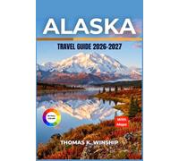 Alaska Travel Guide 2026-2027: Cruises, Road Trips, and Backcountry Adventures for Every Season