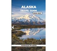 Alaska Travel Guide 2026-2027: Insider Routes Through Glacier Bay, Kenai Fjords, and the Dalton Highway with Budget Tips and Local Knowledge