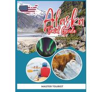 Alaska Travel Guide 2026 and Beyond: With Colored Images and Maps, explore rugged beauty from Denali National Park to the icy wonders of Glacier Bay and the northern lights over Fairbanks