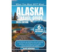Alaska Travel Guide 2026: Easy itineraries, top attractions, cruise and road trip planning, and everything you need to explore America’s last frontier with confidence