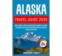 Alaska Travel Guide 2026: Explore Alaska National Park, scenic cruises, Wildlife Adventure and Hidden Gems for 2026