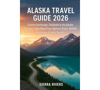 ALASKA TRAVEL GUIDE 2026: Explore Anchorage, Fairbanks & the Wild Frontier - Epic Road Trips, National Parks, Wildlife Adventures & Local Secrets (WanderPeak Adventure Guides)
