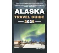 ALASKA TRAVEL GUIDE 2026: Explore glaciers, wildlife, national parks, scenic routes, indigenous culture, cruises, hiking trails, and unforgettable outdoor adventures.