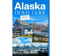 Alaska Travel Guide 2026: Explore Wilderness Adventures, Glacier Treks, Wildlife Encounters, and Hidden Treasures of the Last Frontier